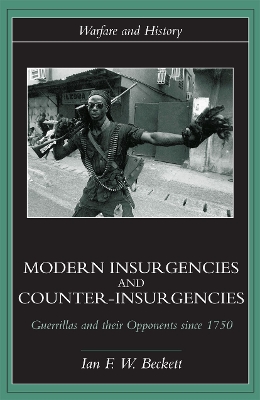 Modern Insurgencies and Counter-Insurgencies by Ian F. W. Beckett