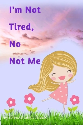 I'm Not Tired, No Not Me book