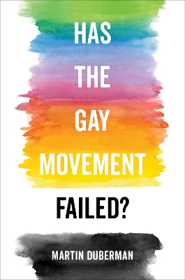 Has the Gay Movement Failed? by Martin Duberman