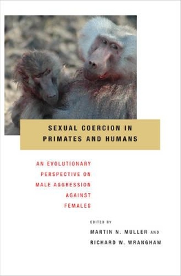 Sexual Coercion in Primates and Humans: An Evolutionary Perspective on Male Aggression Against Females by Martin N. Muller