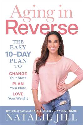 Aging in Reverse: The Easy 10-Day Plan to Change Your State, Plan Your Plate, Love Your Weight book