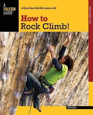 How to Rock Climb! by John Long