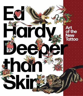 Ed Hardy: Deeper Than Skin: Art of the New Tattoo book