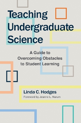Teaching Undergraduate Science: A Guide to Overcoming Obstacles to Student Learning by Linda C Hodges
