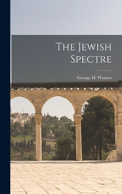 The The Jewish Spectre by George H Warner