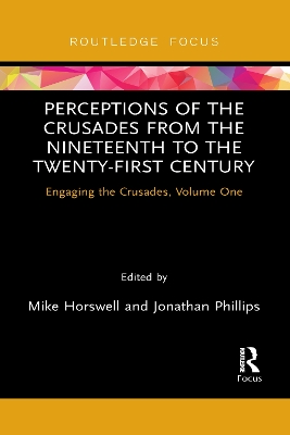 Perceptions of the Crusades from the Nineteenth to the Twenty-First Century: Engaging the Crusades, Volume One book