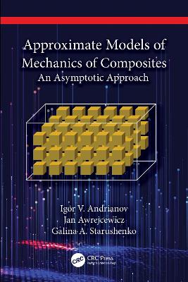 Approximate Models of Mechanics of Composites: An Asymptotic Approach by Igor V. Andrianov
