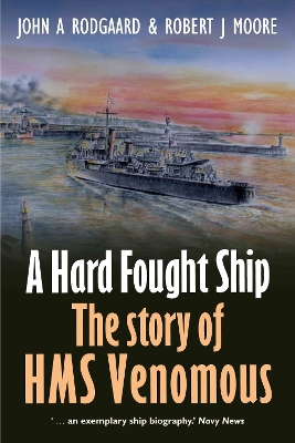 A Hard Fought Ship: The Story of HMS Venomous book