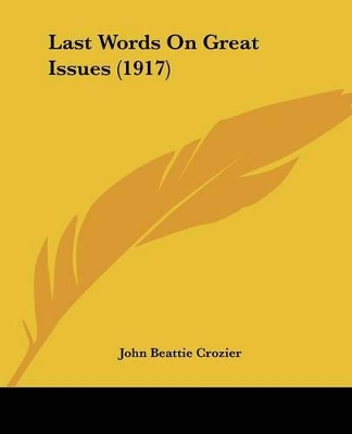 Last Words On Great Issues (1917) by John Beattie Crozier