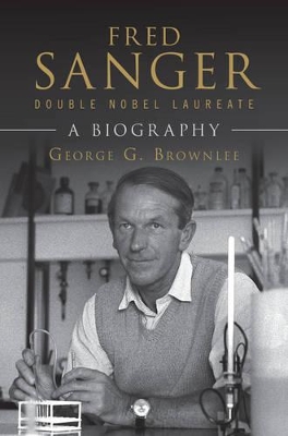 Fred Sanger - Double Nobel Laureate by George G. Brownlee