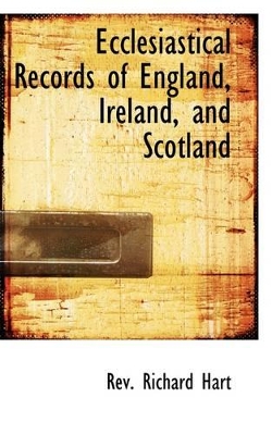 Ecclesiastical Records of England, Ireland, and Scotland book