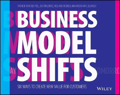Business Model Shifts: Six Ways to Create New Value For Customers by Patrick Van Der Pijl