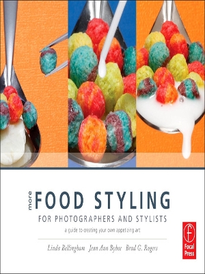More Food Styling for Photographers & Stylists: A guide to creating your own appetizing art by Linda Bellingham