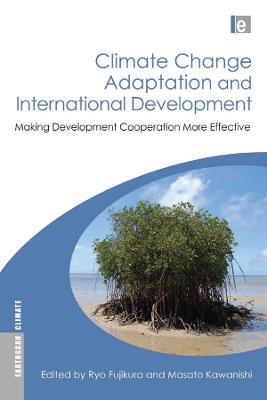 Climate Change Adaptation and International Development: Making Development Cooperation More Effective by Ryo Fujikura