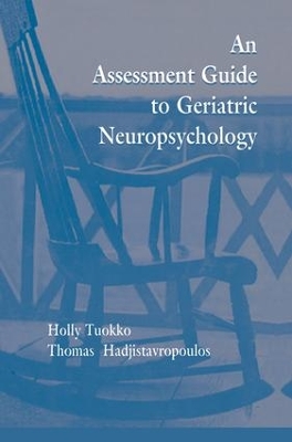 The Assessment Guide To Geriatric Neuropsychology by Holly Tuokko