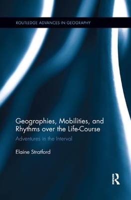 Geographies, Mobilities, and Rhythms over the Life-Course by Elaine Stratford
