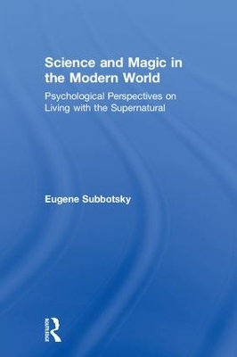 Science and Magic in the Modern World: Psychological Perspectives on Living with the Supernatural book