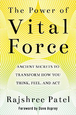 The Power of Vital Force: Fuel Your Energy, Purpose, and Performance with Ancient Secrets of Breath and Meditation book