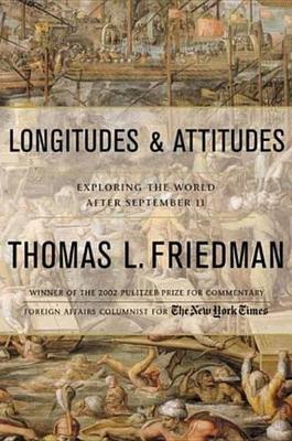 Longitudes and Attitudes: Exploring the World After September 11 by Thomas L Friedman