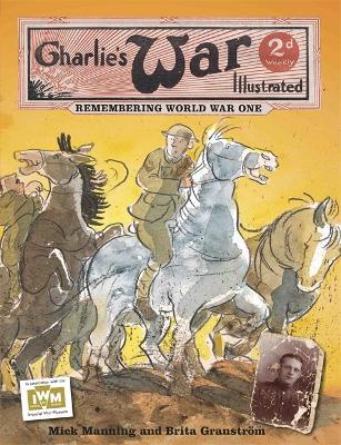 Charlie's War Illustrated: Remembering World War One by Mick Manning