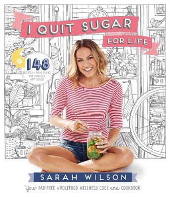 I Quit Sugar for Life by Sarah Wilson