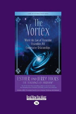 The Vortex: Where the Law of Attraction Assembles All Cooperative Relationships by Esther Hicks