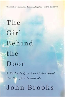 Girl Behind the Door: A Father's Quest to Understand His Daughter's Suicide book