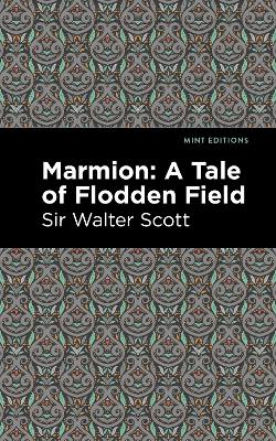 Marmion: A Tale of Flodden Field by Walter, Sir Scott