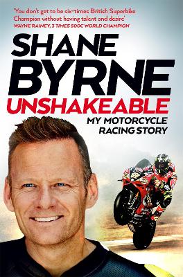 Unshakeable: My Motorcycle Racing Story by Shane Byrne