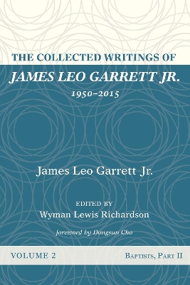 The Collected Writings of James Leo Garrett Jr., 1950-2015: Volume Two: Baptists, Part II book