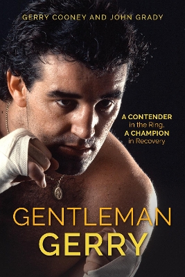 Gentleman Gerry: A Contender in the Ring, a Champion in Recovery by Gerry Cooney