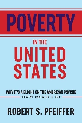 Poverty in the United States: Why It's a Blight On the American Psyche book