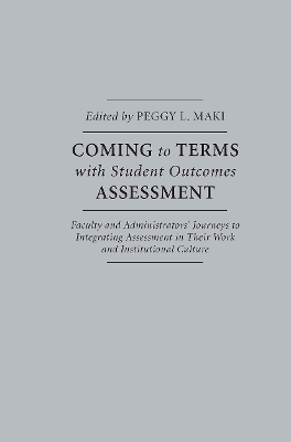 Coming to Terms with Student Outcomes Assessment by Peggy L. Maki
