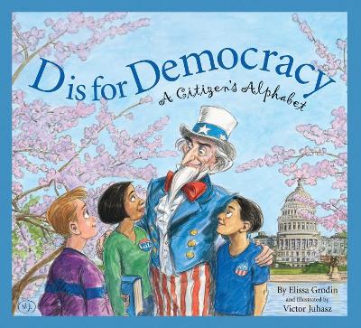 D Is for Democracy: A Citizen's Alphabet by Elissa D Grodin