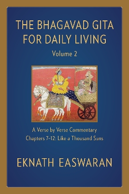 The The Bhagavad Gita for Daily Living, Volume 2: A Verse-by-Verse Commentary: Chapters 7-12 Like a Thousand Suns by Eknath Easwaran