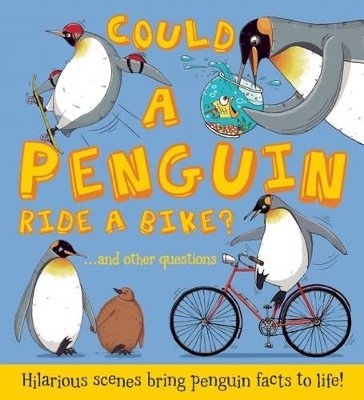 Could a Penguin Ride a Bike?: Hilarious Scenes Bring Penguin Facts to Life by Camilla de la Bedoyere