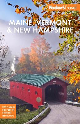 Fodor's Maine, Vermont, & New Hampshire: With the Best Fall Foliage Drives & Scenic Road Trips by Fodor's Travel Guides