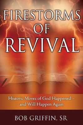 Firestorms of Revival: How Historic Moves of God Happened-and Will Happen Again book