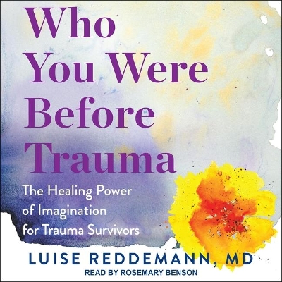 Who You Were Before Trauma: The Healing Power of Imagination for Trauma Survivors by Luise Reddemann