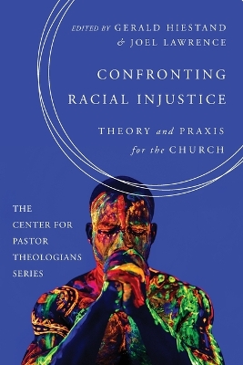 Confronting Racial Injustice: Theory and PRAXIS for the Church by Gerald Hiestand