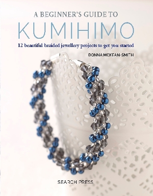 A Beginner's Guide to Kumihimo: 12 Beautiful Braided Jewellery Projects to Get You Started book