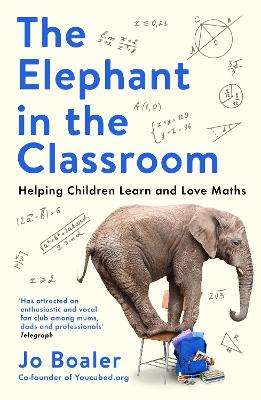 The The Elephant in the Classroom: Helping Children Learn and Love Maths by Jo Boaler
