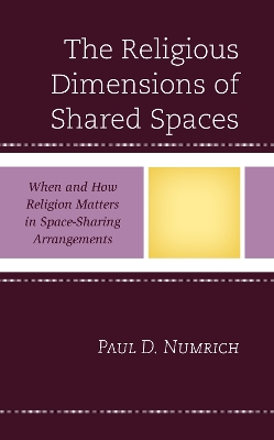The Religious Dimensions of Shared Spaces: When and How Religion Matters in Space-Sharing Arrangements book