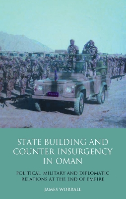 State Building and Counter Insurgency in Oman by James Worrall