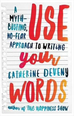 Use Your Words: A Myth-Busting, No-Fear Approach to Writing book