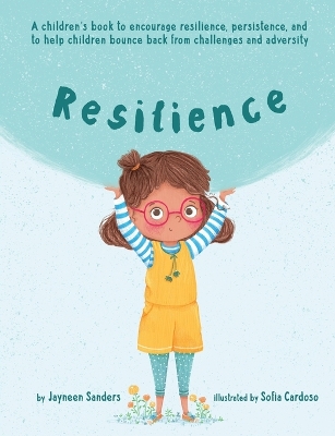 Resilience: A book to encourage resilience, persistence and to help children bounce back from challenges and adversity book