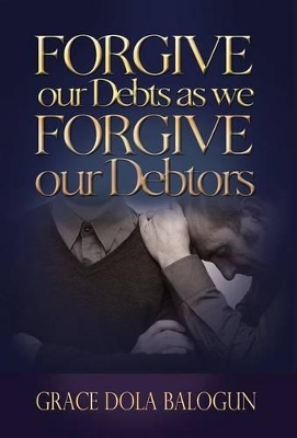 Forgive Our Debts as We Forgive Our Debtors book