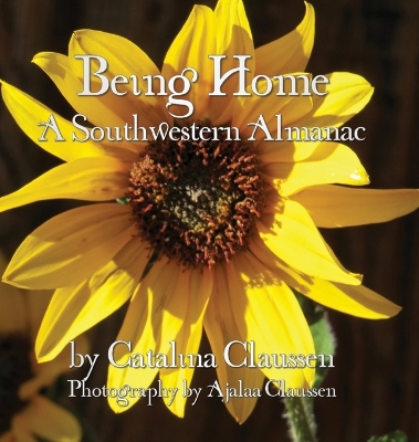 Being Home: A Southwestern Almanac by Catalina Claussen