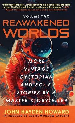 Reawakened Worlds: More Vintage Dystopian and Sci-fi Stories by a Master Storyteller by John Hayden Howard