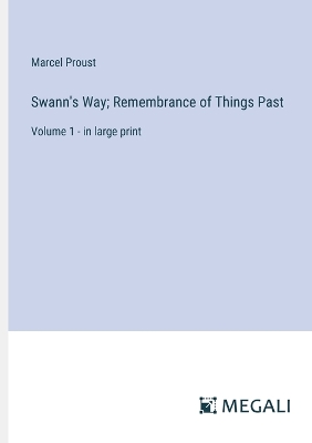 Swann's Way; Remembrance of Things Past: Volume 1 - in large print by Marcel Proust